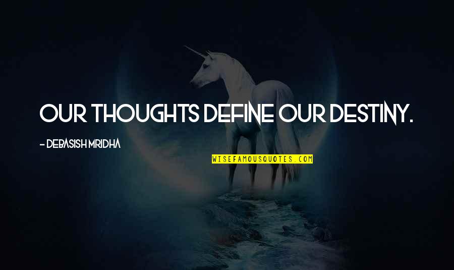 Parasitised Quotes By Debasish Mridha: Our thoughts define our destiny.