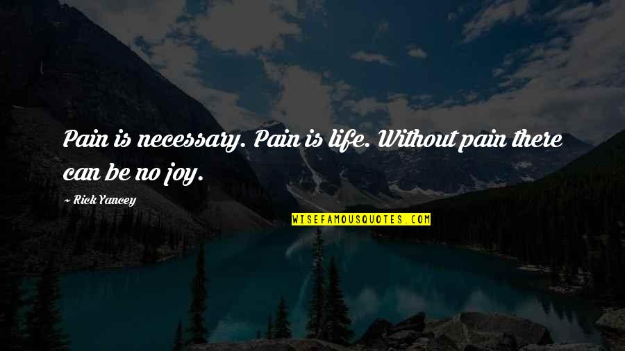 Parasitize Quotes By Rick Yancey: Pain is necessary. Pain is life. Without pain