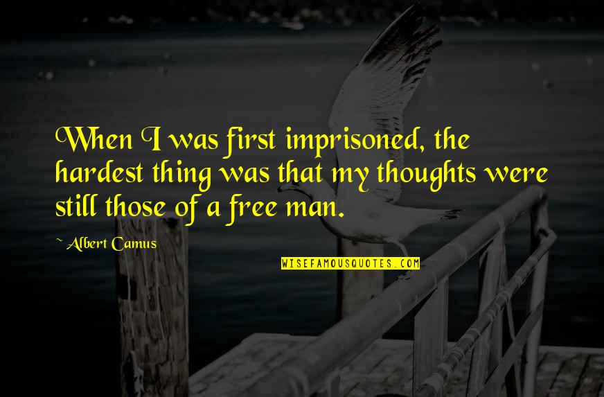 Parasitized Monarch Quotes By Albert Camus: When I was first imprisoned, the hardest thing Parasitized Monarch Quotes By Albert Camus: When I was first imprisoned, the hardest thing