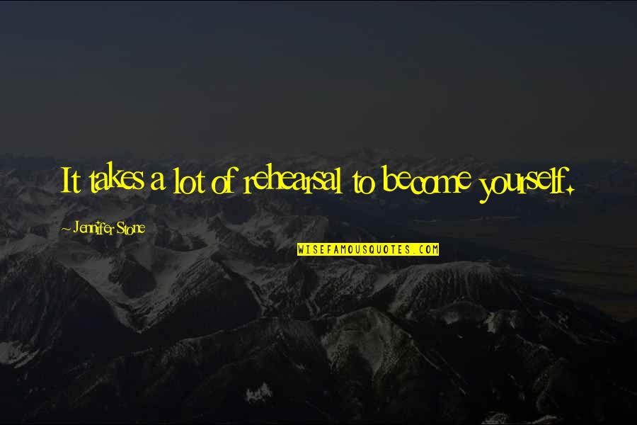 Parasitos Externos Quotes By Jennifer Stone: It takes a lot of rehearsal to become