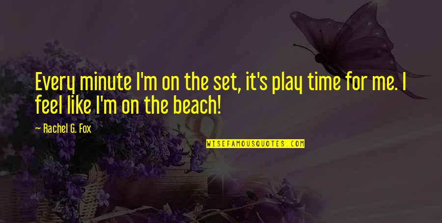 Parasitos Externos Quotes By Rachel G. Fox: Every minute I'm on the set, it's play