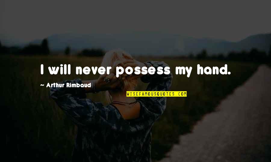Paraskeva Clark Quotes By Arthur Rimbaud: I will never possess my hand. Paraskeva Clark Quotes By Arthur Rimbaud: I will never possess my hand.