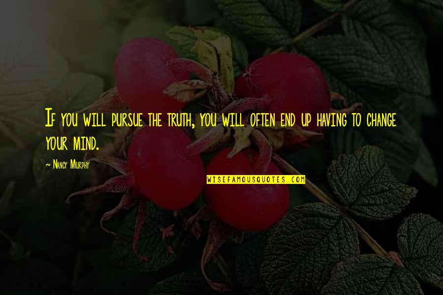 Paraskeva Excavating Quotes By Nancy Murphy: If you will pursue the truth, you will