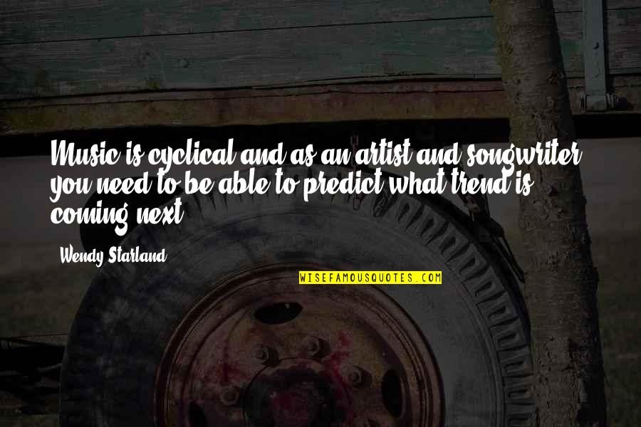 Paraskeva Tik Quotes By Wendy Starland: Music is cyclical and as an artist and Paraskeva Tik Quotes By Wendy Starland: Music is cyclical and as an artist and