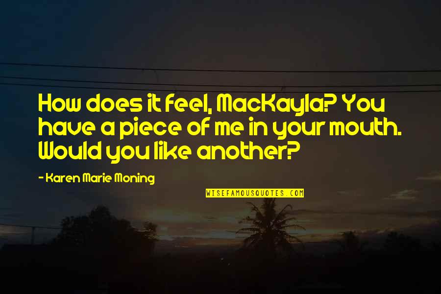 Paraskevas Quotes By Karen Marie Moning: How does it feel, MacKayla? You have a