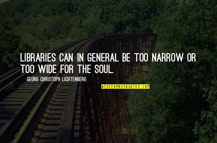 Paraskevoula Manthou Quotes By Georg Christoph Lichtenberg: Libraries can in general be too narrow or Paraskevoula Manthou Quotes By Georg Christoph Lichtenberg: Libraries can in general be too narrow or