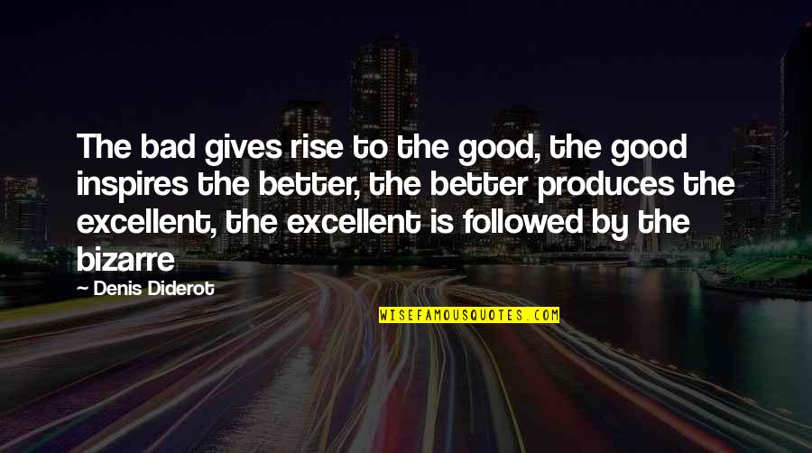 Parastais Vilnitis Quotes By Denis Diderot: The bad gives rise to the good, the Parastais Vilnitis Quotes By Denis Diderot: The bad gives rise to the good, the