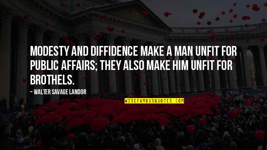 Parastaran Quotes By Walter Savage Landor: Modesty and diffidence make a man unfit for
