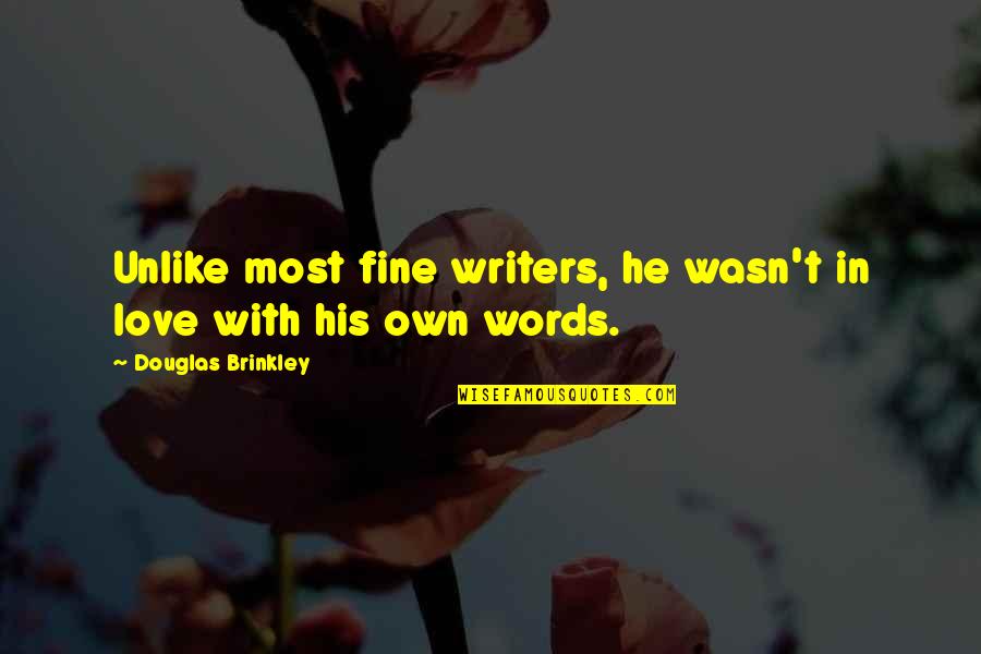 Parastasis Quotes By Douglas Brinkley: Unlike most fine writers, he wasn't in love Parastasis Quotes By Douglas Brinkley: Unlike most fine writers, he wasn't in love