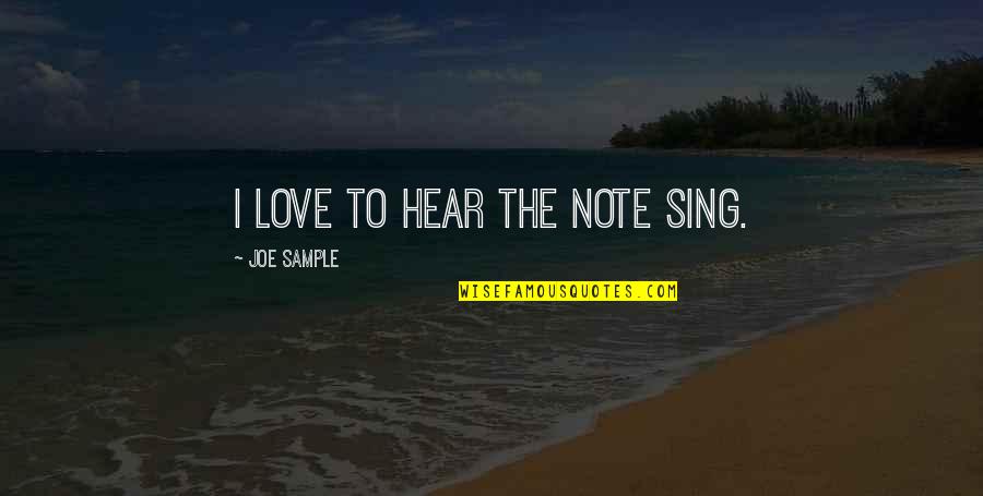 Parastonil Quotes By Joe Sample: I love to hear the note sing. Parastonil Quotes By Joe Sample: I love to hear the note sing.