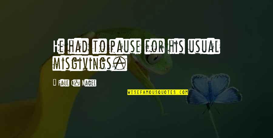 Parastonil Quotes By Paul C. Nagel: He had to pause for his usual misgivings. Parastonil Quotes By Paul C. Nagel: He had to pause for his usual misgivings.