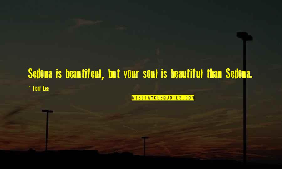 Parastoo Golesorkhi Zahedi Quotes By Ilchi Lee: Sedona is beautifeul, but your soul is beautiful