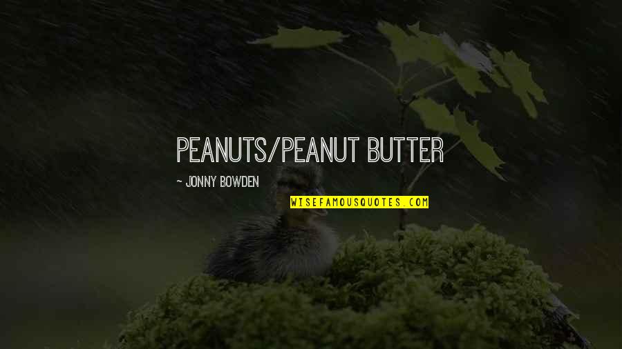 Parastoo Quotes By Jonny Bowden: Peanuts/Peanut Butter Parastoo Quotes By Jonny Bowden: Peanuts/Peanut Butter