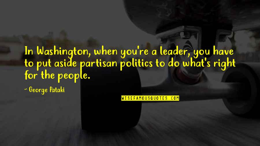 Parastop Quotes By George Pataki: In Washington, when you're a leader, you have Parastop Quotes By George Pataki: In Washington, when you're a leader, you have