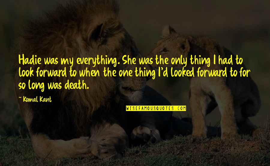 Parastop Quotes By Komal Kant: Hadie was my everything. She was the only Parastop Quotes By Komal Kant: Hadie was my everything. She was the only