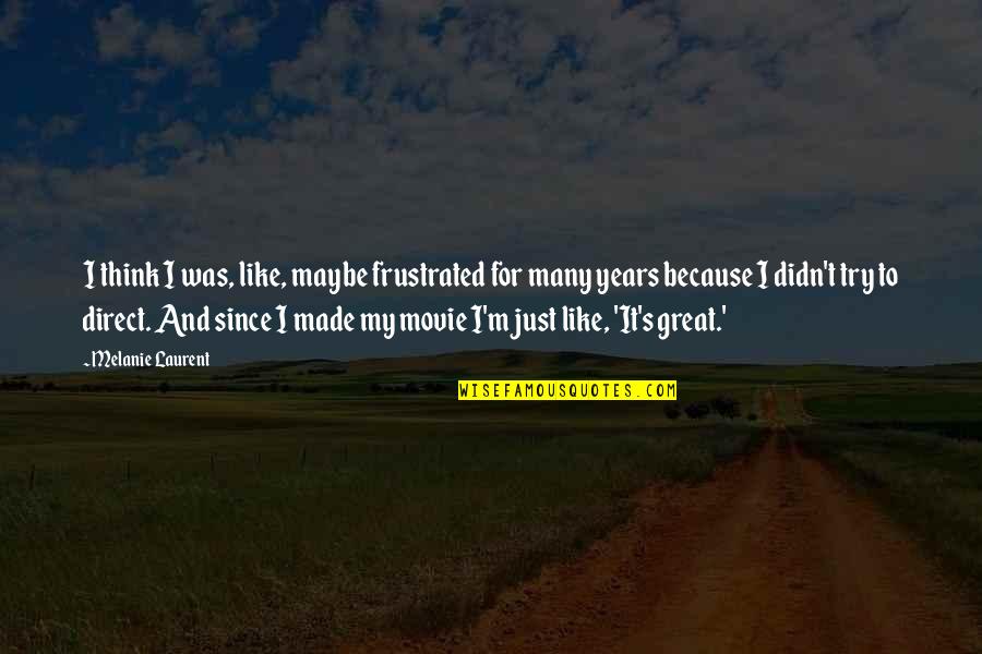 Parastop Quotes By Melanie Laurent: I think I was, like, maybe frustrated for Parastop Quotes By Melanie Laurent: I think I was, like, maybe frustrated for
