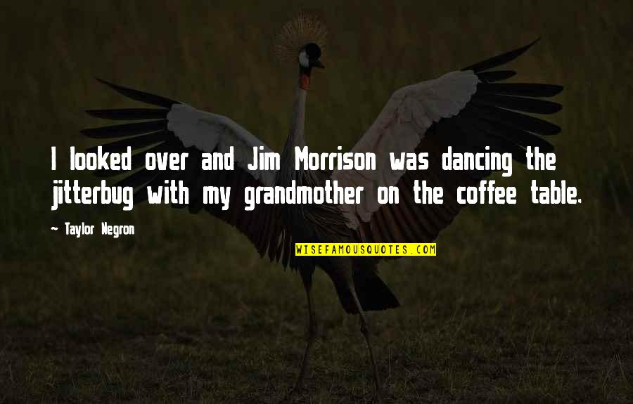 Parastop Quotes By Taylor Negron: I looked over and Jim Morrison was dancing Parastop Quotes By Taylor Negron: I looked over and Jim Morrison was dancing