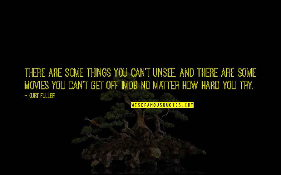 Parasympathomimetic Quotes By Kurt Fuller: There are some things you can't unsee, and