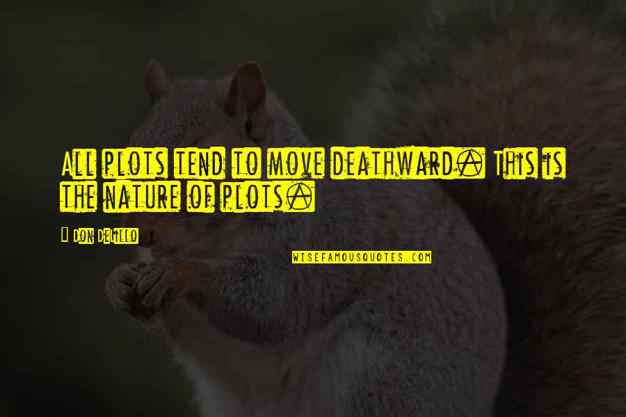 Parataxes Quotes By Don DeLillo: All plots tend to move deathward. This is