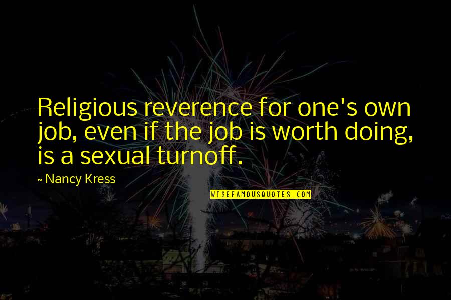 Parathis Quotes By Nancy Kress: Religious reverence for one's own job, even if Parathis Quotes By Nancy Kress: Religious reverence for one's own job, even if