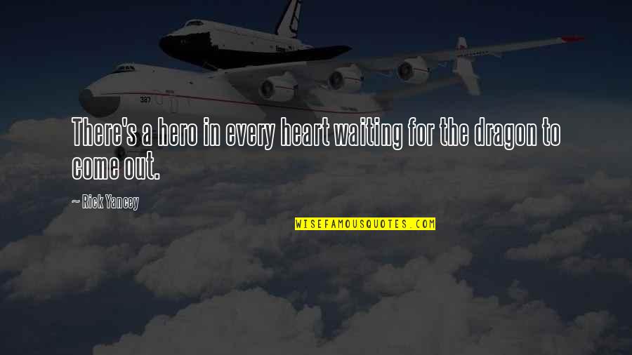 Parathis Quotes By Rick Yancey: There's a hero in every heart waiting for