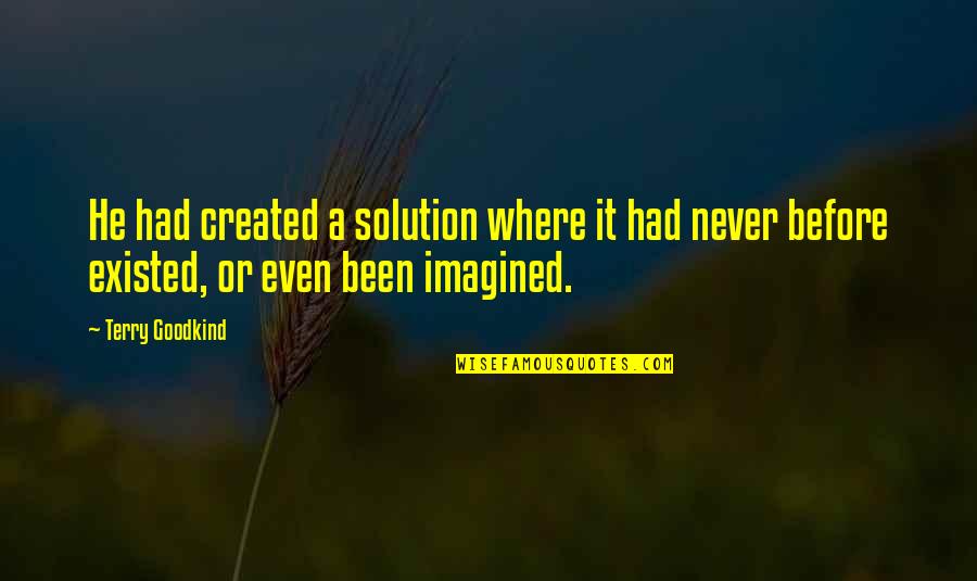 Parathis Quotes By Terry Goodkind: He had created a solution where it had Parathis Quotes By Terry Goodkind: He had created a solution where it had