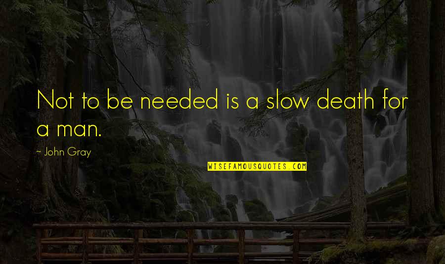 Parathyroid Quotes By John Gray: Not to be needed is a slow death Parathyroid Quotes By John Gray: Not to be needed is a slow death