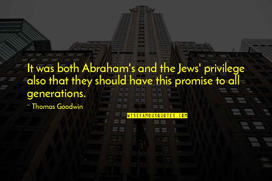Parathyroid Quotes By Thomas Goodwin: It was both Abraham's and the Jews' privilege Parathyroid Quotes By Thomas Goodwin: It was both Abraham's and the Jews' privilege