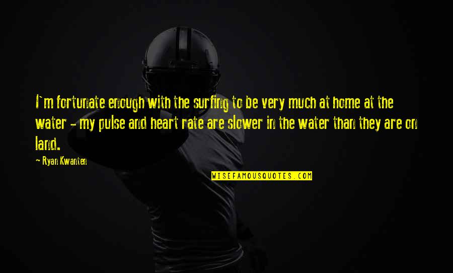 Paratore Golfer Quotes By Ryan Kwanten: I'm fortunate enough with the surfing to be Paratore Golfer Quotes By Ryan Kwanten: I'm fortunate enough with the surfing to be