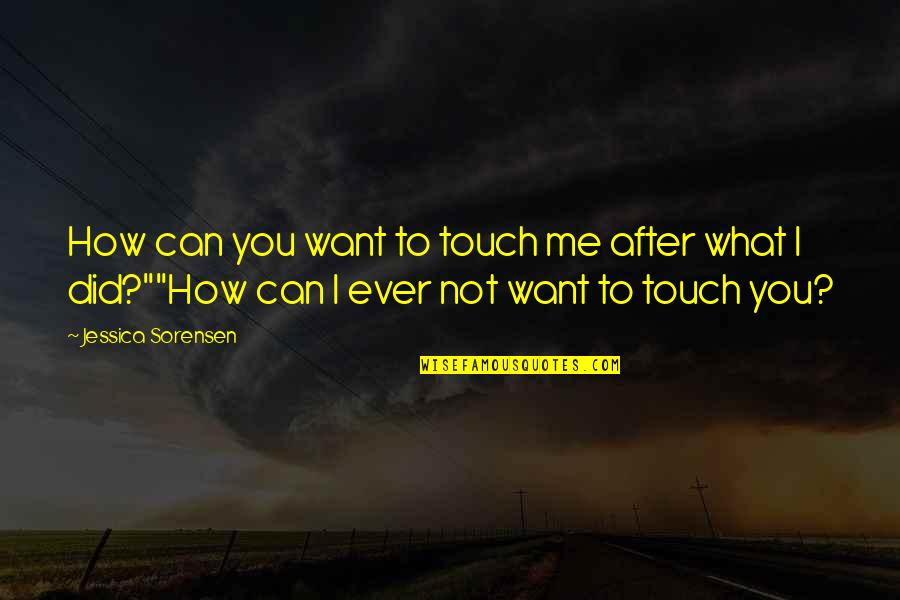Paratrooping Quotes By Jessica Sorensen: How can you want to touch me after