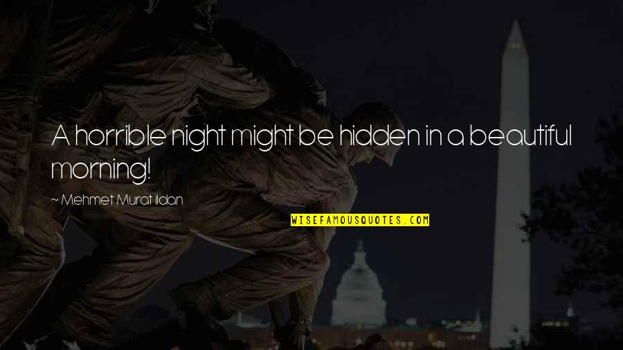 Paratrooping Quotes By Mehmet Murat Ildan: A horrible night might be hidden in a