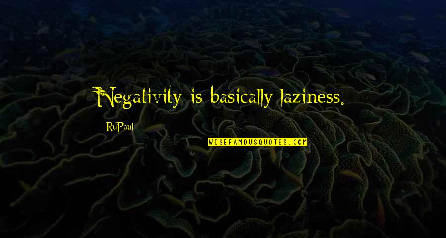Paratrooping Videos Quotes By RuPaul: Negativity is basically laziness.