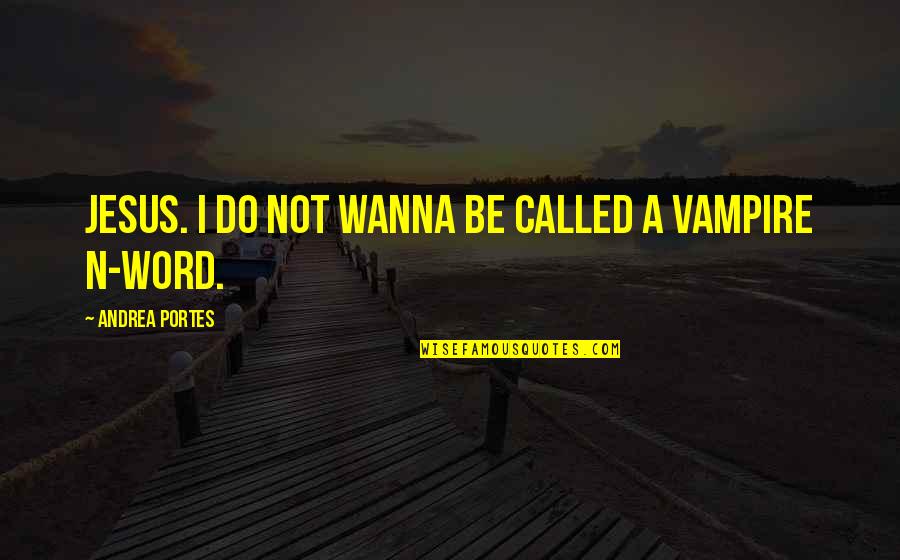 Paratus Group Quotes By Andrea Portes: Jesus. I do not wanna be called a Paratus Group Quotes By Andrea Portes: Jesus. I do not wanna be called a