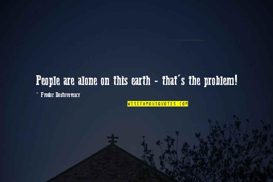 Paratus Group Quotes By Fyodor Dostoyevsky: People are alone on this earth - that's Paratus Group Quotes By Fyodor Dostoyevsky: People are alone on this earth - that's