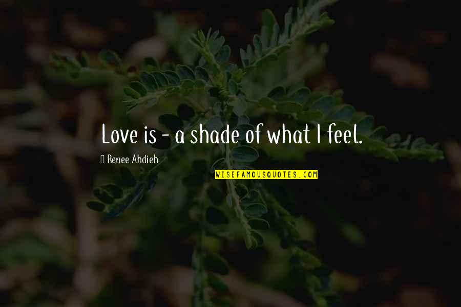 Paratus Telecom Quotes By Renee Ahdieh: Love is - a shade of what I