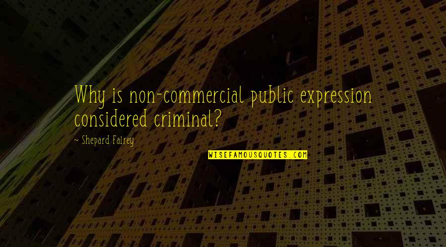 Paravany Quotes By Shepard Fairey: Why is non-commercial public expression considered criminal? Paravany Quotes By Shepard Fairey: Why is non-commercial public expression considered criminal?