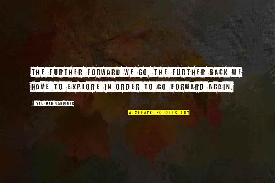 Paravashanadenu Quotes By Stephen Gardiner: The further forward we go, the further back Paravashanadenu Quotes By Stephen Gardiner: The further forward we go, the further back