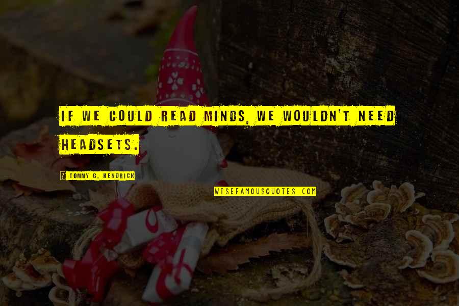 Paravel Tote Quotes By Tommy G. Kendrick: If we could read minds, we wouldn't need Paravel Tote Quotes By Tommy G. Kendrick: If we could read minds, we wouldn't need