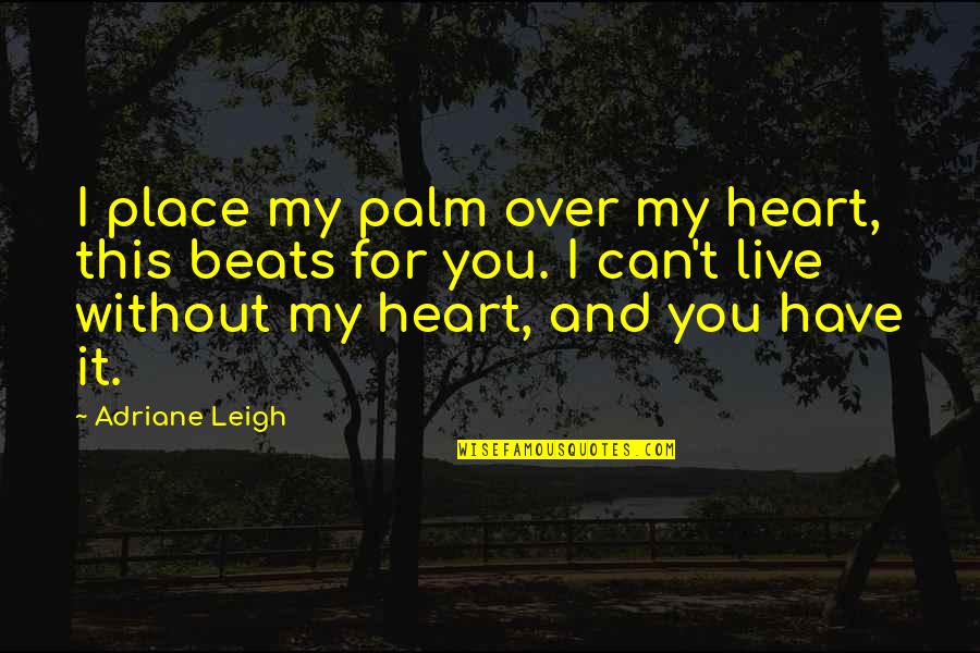 Paravoor Bharathans Age Quotes By Adriane Leigh: I place my palm over my heart, this Paravoor Bharathans Age Quotes By Adriane Leigh: I place my palm over my heart, this
