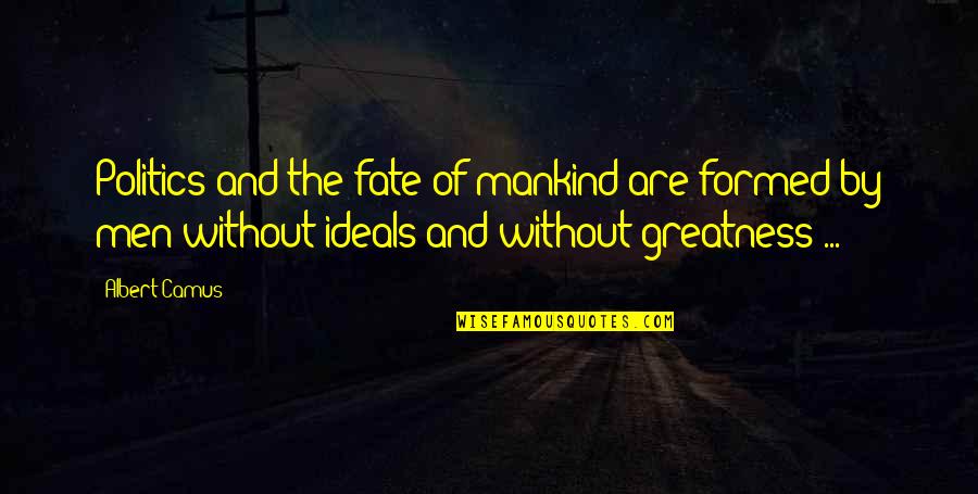 Paravoor Bharathans Age Quotes By Albert Camus: Politics and the fate of mankind are formed Paravoor Bharathans Age Quotes By Albert Camus: Politics and the fate of mankind are formed