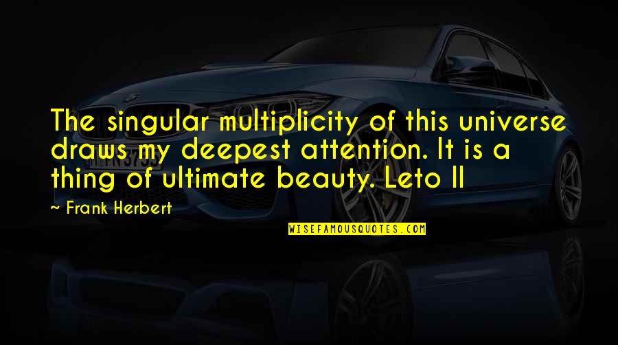 Paraya In English Quotes By Frank Herbert: The singular multiplicity of this universe draws my Paraya In English Quotes By Frank Herbert: The singular multiplicity of this universe draws my
