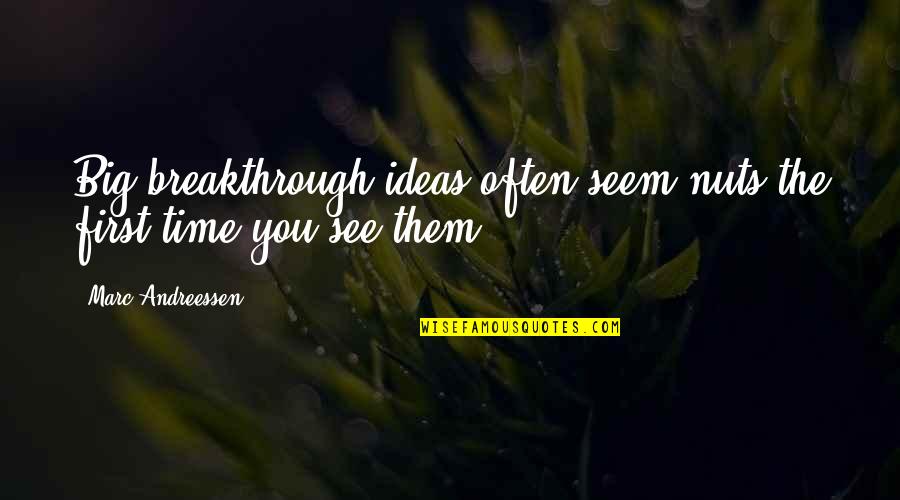 Paraya In English Quotes By Marc Andreessen: Big breakthrough ideas often seem nuts the first Paraya In English Quotes By Marc Andreessen: Big breakthrough ideas often seem nuts the first