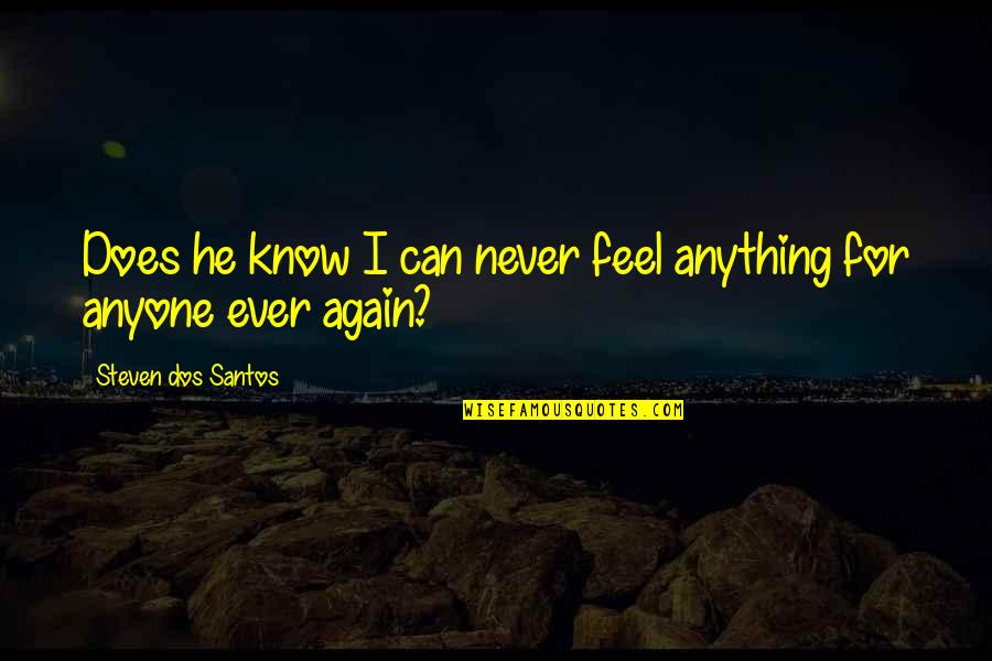 Parayatha Pranayam Quotes By Steven Dos Santos: Does he know I can never feel anything