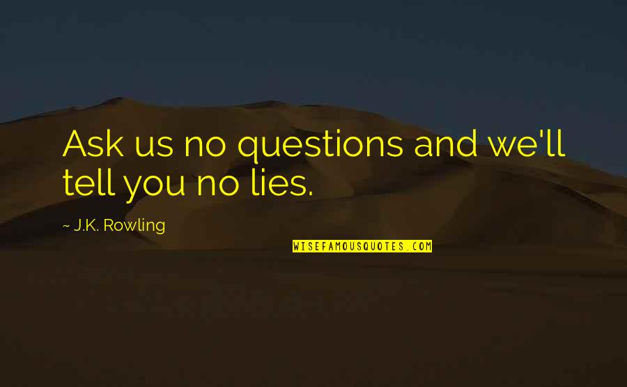 Paraziti Quotes By J.K. Rowling: Ask us no questions and we'll tell you