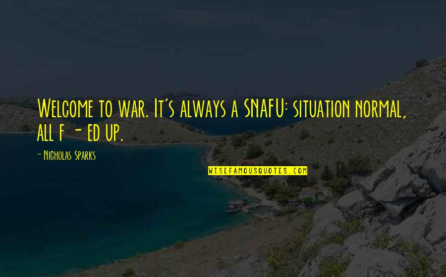 Parazonium Quotes By Nicholas Sparks: Welcome to war. It's always a SNAFU: situation