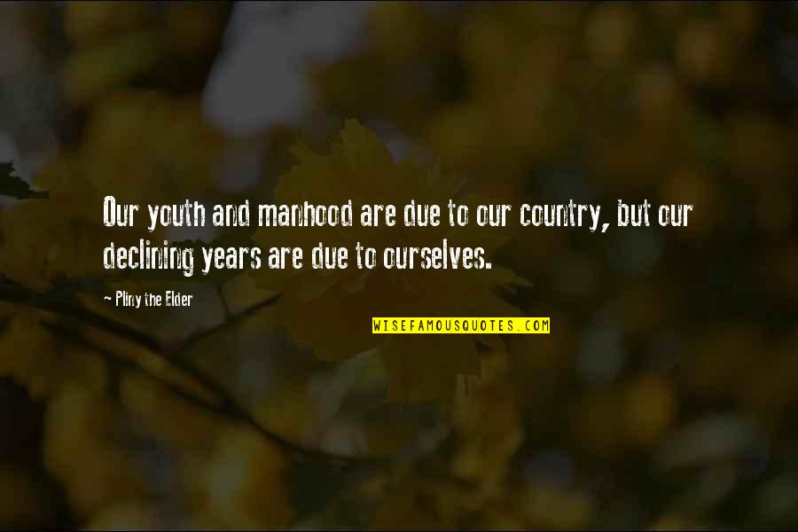 Parazonium Quotes By Pliny The Elder: Our youth and manhood are due to our