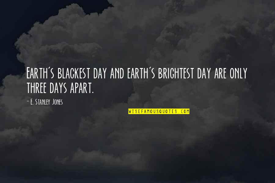 Parbatie Quotes By E. Stanley Jones: Earth's blackest day and earth's brightest day are Parbatie Quotes By E. Stanley Jones: Earth's blackest day and earth's brightest day are