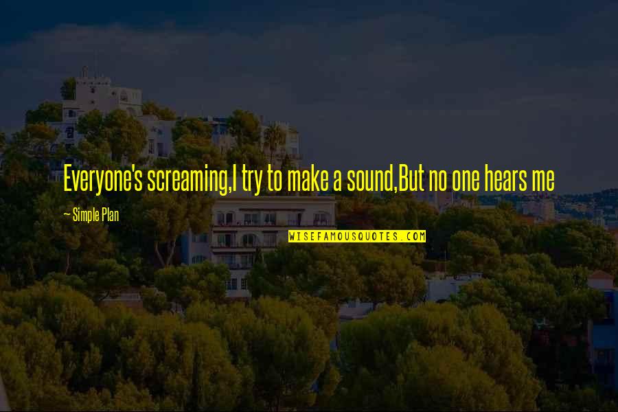 Parber Shlevin Quotes By Simple Plan: Everyone's screaming,I try to make a sound,But no