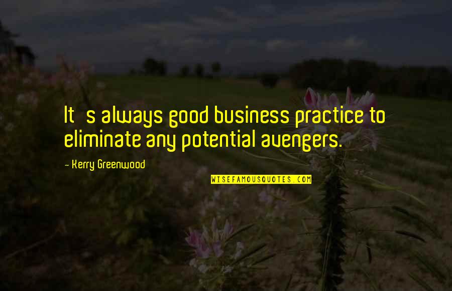 Parbsa Quotes By Kerry Greenwood: It's always good business practice to eliminate any Parbsa Quotes By Kerry Greenwood: It's always good business practice to eliminate any