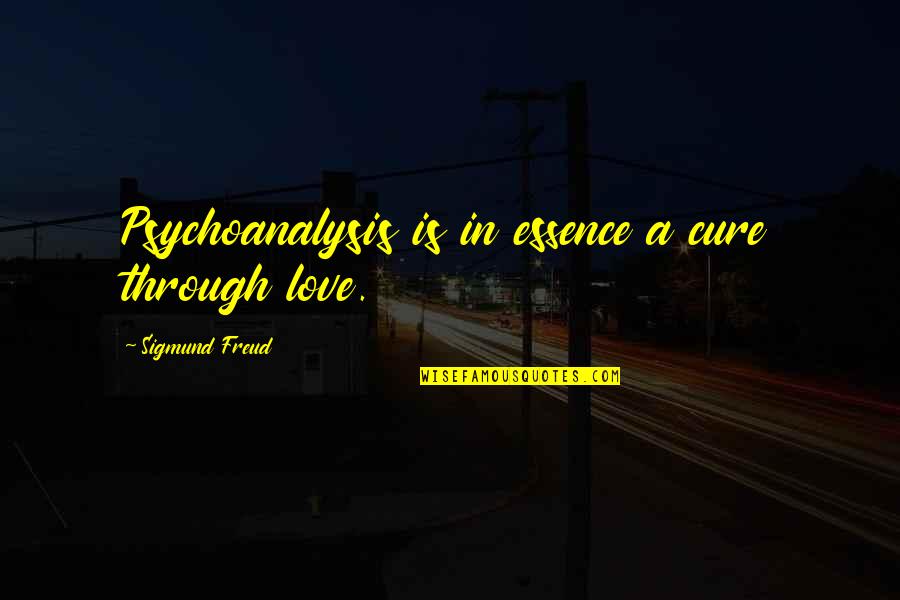 Parbsa Quotes By Sigmund Freud: Psychoanalysis is in essence a cure through love. Parbsa Quotes By Sigmund Freud: Psychoanalysis is in essence a cure through love.